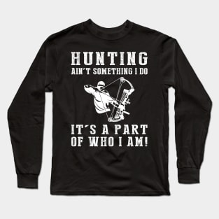 Born to Hunt - Hunting Ain't Something I Do, It's Who I Am! Funny Hunting Tee Long Sleeve T-Shirt